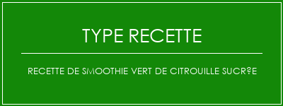 Recette de smoothie vert de citrouille sucrée Spécialité Recette Indienne Traditionnelle