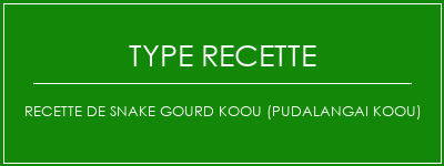 Recette de Snake Gourd Koou (Pudalangai Koou) Spécialité Recette Indienne Traditionnelle