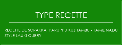 Recette de Sorakkai Paruppu Kuzhambu - Tamil Nadu Style Lauki Curry Spécialité Recette Indienne Traditionnelle