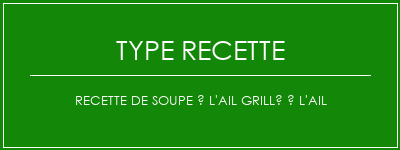 Recette de soupe à l'ail grillé à l'ail Spécialité Recette Indienne Traditionnelle