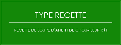 Recette de soupe d'aneth de chou-fleur rôti Spécialité Recette Indienne Traditionnelle