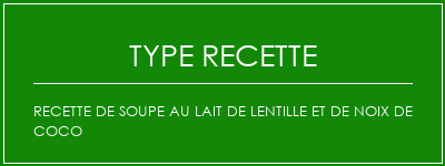 Recette de soupe au lait de lentille et de noix de coco Spécialité Recette Indienne Traditionnelle