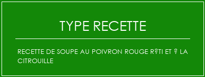 Recette de soupe au poivron rouge rôti et à la citrouille Spécialité Recette Indienne Traditionnelle