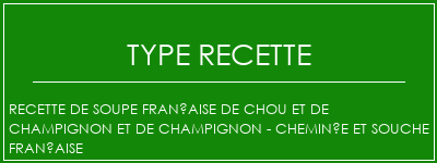 Recette de soupe française de chou et de champignon et de champignon - Cheminée et souche française Spécialité Recette Indienne Traditionnelle