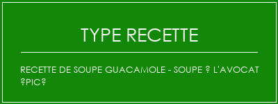 Recette de soupe Guacamole - soupe à l'avocat épicé Spécialité Recette Indienne Traditionnelle