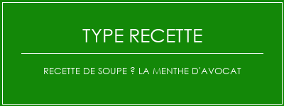 Recette de soupe à la menthe d'avocat Spécialité Recette Indienne Traditionnelle