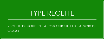 Recette de soupe à la pois chiche et à la noix de coco Spécialité Recette Indienne Traditionnelle