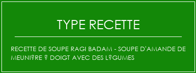 Recette de soupe Ragi Badam - Soupe d'amande de meunière à doigt avec des légumes Spécialité Recette Indienne Traditionnelle