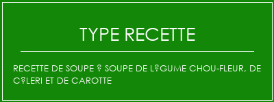 Recette de soupe à soupe de légume chou-fleur, de céleri et de carotte Spécialité Recette Indienne Traditionnelle