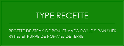 Recette de steak de poulet avec poêle à panênes rôties et purée de pommes de terre Spécialité Recette Indienne Traditionnelle