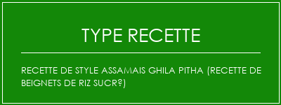 Recette de style assamais Ghila Pitha (recette de beignets de riz sucré) Spécialité Recette Indienne Traditionnelle