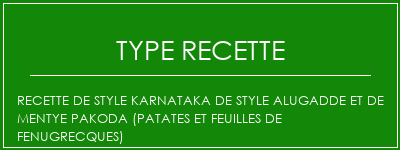 Recette de style Karnataka de style Alugadde et de Mentye Pakoda (patates et feuilles de Fenugrecques) Spécialité Recette Indienne Traditionnelle