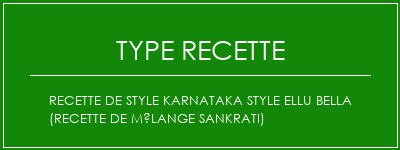 Recette de style Karnataka Style Ellu Bella (recette de mélange Sankrati) Spécialité Recette Indienne Traditionnelle