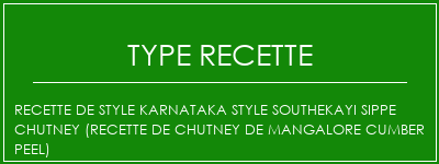 Recette de style Karnataka Style Southekayi Sippe Chutney (Recette de chutney de mangalore Cumber Peel) Spécialité Recette Indienne Traditionnelle