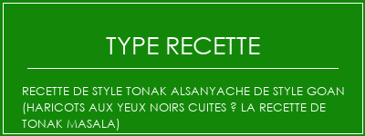 Recette de style Tonak Alsanyache de style Goan (haricots aux yeux noirs cuites à la recette de Tonak Masala) Spécialité Recette Indienne Traditionnelle