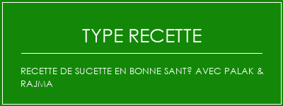 Recette de sucette en bonne santé avec Palak & Rajma Spécialité Recette Indienne Traditionnelle