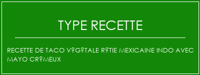 Recette de taco végétale rôtie mexicaine indo avec mayo crémeux Spécialité Recette Indienne Traditionnelle