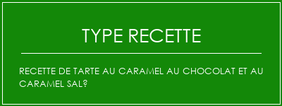 Recette de tarte au caramel au chocolat et au caramel salé Spécialité Recette Indienne Traditionnelle