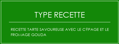 Recette tarte savoureuse avec le cépage et le fromage gouda Spécialité Recette Indienne Traditionnelle