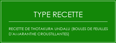 Recette de Thotakura Undalu (boules de feuilles d'amaranthe croustillantes) Spécialité Recette Indienne Traditionnelle