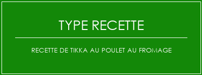 Recette de tikka au poulet au fromage Spécialité Recette Indienne Traditionnelle