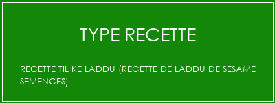 Recette Til Ke Laddu (Recette de laddu de Sesame Semences) Spécialité Recette Indienne Traditionnelle