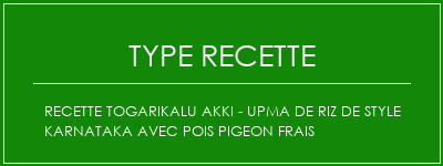Recette Togarikalu Akki - Upma de riz de style Karnataka avec pois pigeon frais Spécialité Recette Indienne Traditionnelle