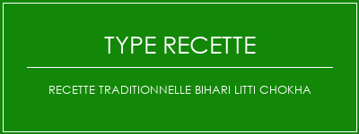 Recette traditionnelle Bihari Litti Chokha Spécialité Recette Indienne Traditionnelle