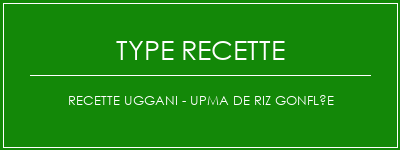 Recette Uggani - Upma de riz gonflée Spécialité Recette Indienne Traditionnelle