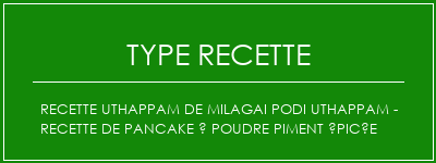 Recette UThappam de Milagai Podi Uthappam - Recette de pancake à poudre piment épicée Spécialité Recette Indienne Traditionnelle