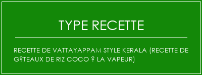 Recette de VattayAppam Style Kerala (recette de gâteaux de riz coco à la vapeur) Spécialité Recette Indienne Traditionnelle