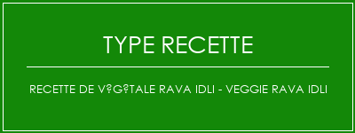 Recette de végétale Rava Idli - Veggie Rava Idli Spécialité Recette Indienne Traditionnelle