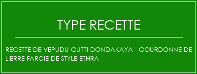 Recette de Vepudu Gutti Dondakaya - Gourdonne de lierre farcie de style ethra Spécialité Recette Indienne Traditionnelle