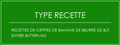 Recettes de crêpes de banane de beurre de blé entier Buttermilk Spécialité Recette Indienne Traditionnelle