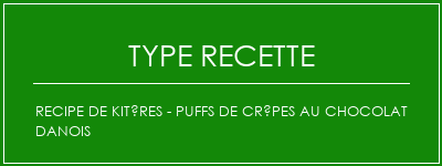 Recipe de kitères - Puffs de crêpes au chocolat danois Spécialité Recette Indienne Traditionnelle