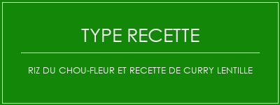 Riz du chou-fleur et recette de curry lentille Spécialité Recette Indienne Traditionnelle