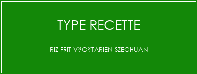 Riz frit végétarien Szechuan Spécialité Recette Indienne Traditionnelle