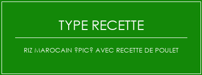 Riz marocain épicé avec recette de poulet Spécialité Recette Indienne Traditionnelle