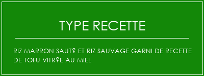 Riz marron sauté et riz sauvage garni de recette de tofu vitrée au miel Spécialité Recette Indienne Traditionnelle