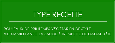 Rouleaux de printemps végétarien de style vietnamien avec la sauce à trempette de cacahuète Spécialité Recette Indienne Traditionnelle