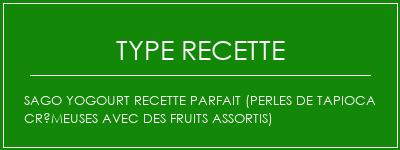 Sago Yogourt Recette Parfait (perles de tapioca crémeuses avec des fruits assortis) Spécialité Recette Indienne Traditionnelle