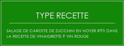 Salade de carotte de zucchini en noyer rôti dans la recette de vinaigrette à vin rouge Spécialité Recette Indienne Traditionnelle