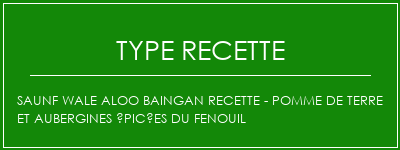 Saunf Wale Aloo Baingan Recette - Pomme de terre et aubergines épicées du fenouil Spécialité Recette Indienne Traditionnelle