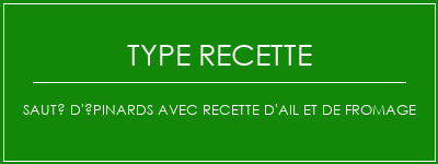 Sauté d'épinards avec recette d'ail et de fromage Spécialité Recette Indienne Traditionnelle