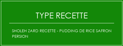 SHOLEH ZARD Recette - PUDDING DE RICE SAFRON PERSION Spécialité Recette Indienne Traditionnelle