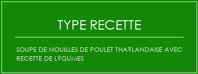 Soupe de nouilles de poulet thaïlandaise avec recette de légumes Spécialité Recette Indienne Traditionnelle