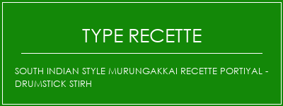 South Indian Style Murungakkai Recette portiyal - Drumstick Stirh Spécialité Recette Indienne Traditionnelle