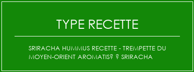 Sriracha Hummus Recette - Trempette du Moyen-Orient aromatisé à Sriracha Spécialité Recette Indienne Traditionnelle