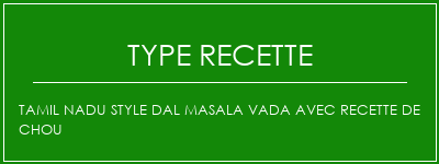 Tamil Nadu Style Dal Masala Vada avec recette de chou Spécialité Recette Indienne Traditionnelle