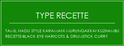 Tamil Nadu Style Karamani Murungakkai Kuzhambu Recette-Black Eye Haricots & Drumstick Curry Spécialité Recette Indienne Traditionnelle